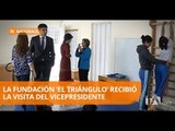 Vicepresidente de la República recorrió las instalaciones de Fundación el Triángulo - Teleamazonas