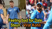 World Cup 2019 | Feeling bad for Dale Steyn: Virat Kohli
