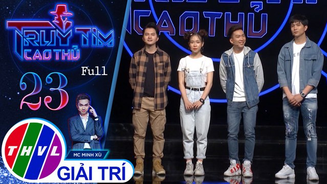 THVL | Truy tìm cao thủ - Tập 23: Ca sĩ Nam Cường, Tim, Bảo Uyên, Tăng Phúc