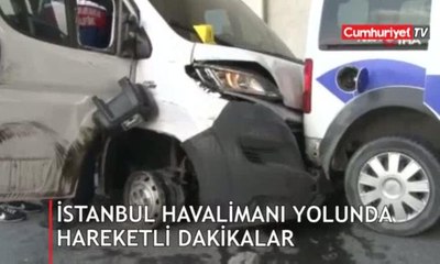 İstanbul Havalimanı yolunda hareketli dakikalar