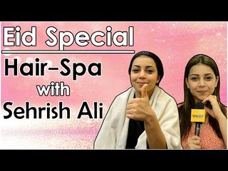 Eid Special: Hair Spa with Sehrish Ali aka Laxmi from Guddan - Tumse Na Ho Paayega