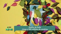 Netflix da Índia chega a 300 milhões de usuários