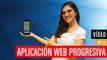 ¿Qué es  Aplicación Web Progresiva?