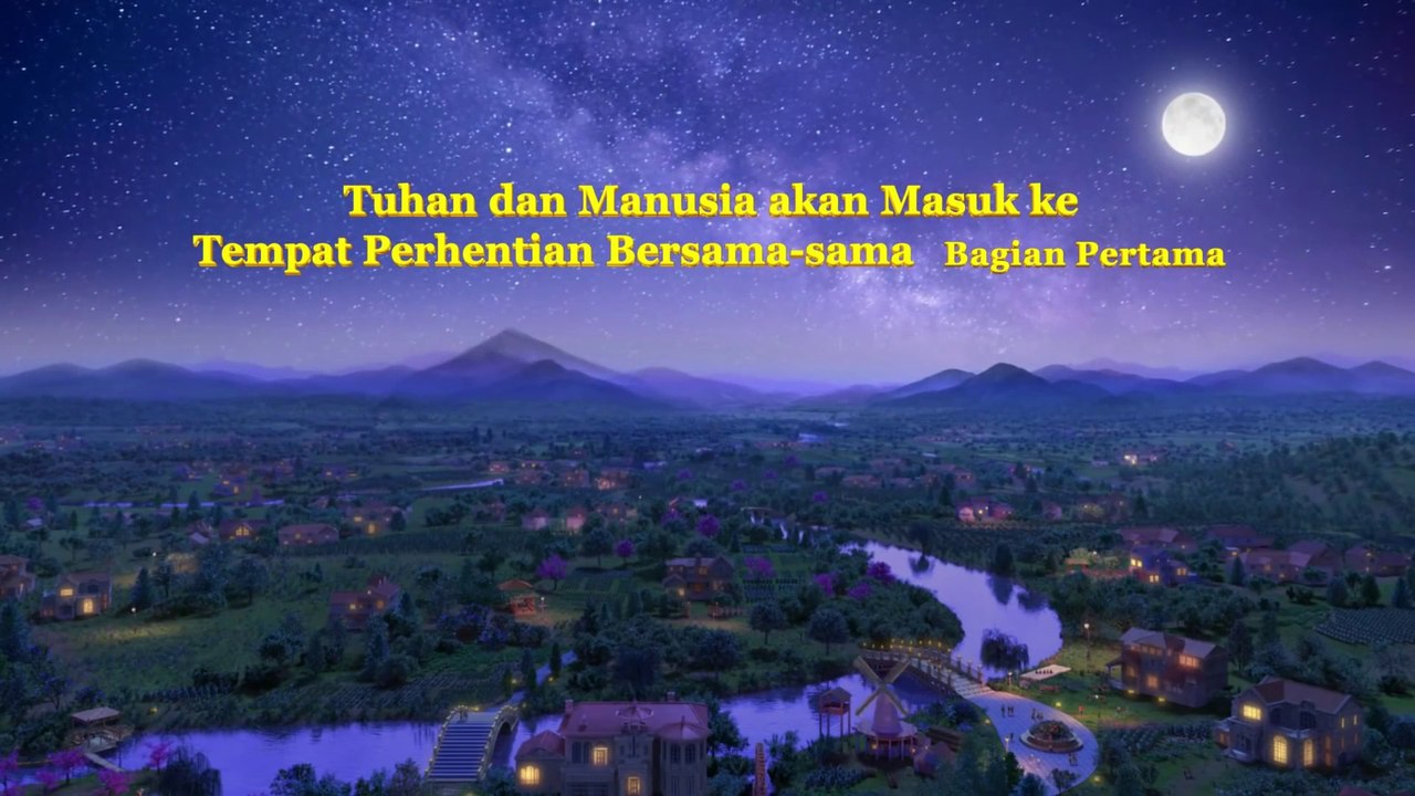 Bacaan Firman Tuhan | Tuhan Dan Manusia Akan Masuk Ke Tempat Perhentian Bersama-sama Bagian Pertama