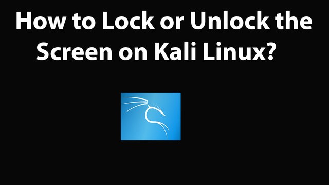 How to Lock or Unlock the Screen on Kali Linux?