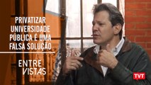 Fernando Haddad – Privatizar universidade pública é uma falsa solução