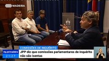JPP afirmou que as Comissões de Parlamentares de Inquérito na Madeira não são Isentas