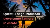 Questi 3 segni zodiacali troveranno l’amore in estate