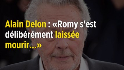 Alain Delon : « Romy s'est délibérément laissée mourir.… »