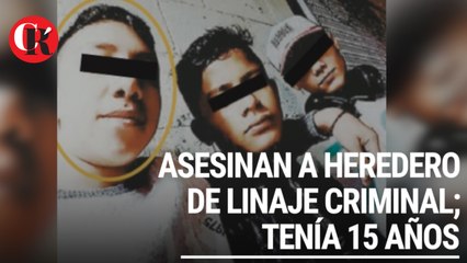 Asesinan a heredero de linaje criminal; tenía 15 años