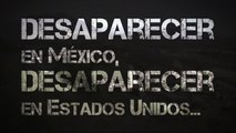 Desaparecer en México, Desaparecer en Estados Unidos: Especiales Milenio