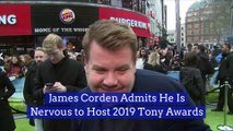 James Corden Admits He Is Nervous to Host 2019 Tony Awards