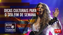 Confira as dicas culturais do Bom Para Todos para o seu fim de semana