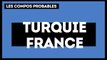 Turquie-France : les compositions probables