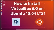 How to Install VirtualBox 6.0 on Ubuntu 18.04 LTS?