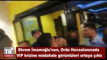 Ekrem İmamoğlu'nun, Ordu havaalanınada VIP krizine müdahale görüntüleri ortaya çıktı.