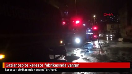 Gaziantep'te kereste fabrikasında yangın