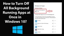 How to Turn Off All Background Running Apps at Once in Windows 10?