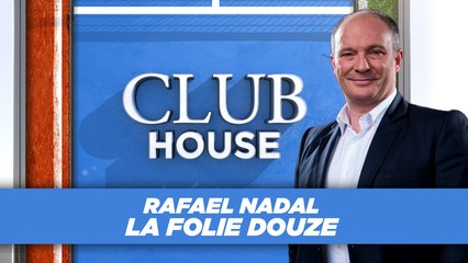Club House : "Nadal, la folie douze !"
