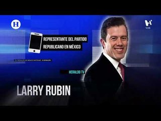 Trump podría cancelar el aumento en aranceles, asegura Larry Rubin