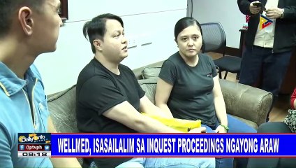 WellMed, isasailalim sa inquest proceedings ngayong araw