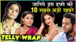 Siddharth Sagar EMOTIONAL Journey, Bigg Boss 13 Contestants, Hina On Priyanka | Top 10 Telly News