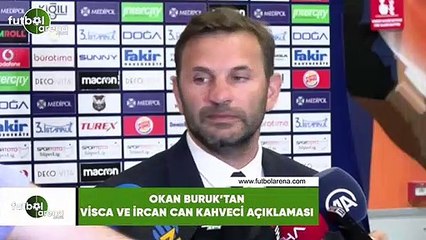Okan Buruk'tan Visca ve İrfan Can Kahveci açıklaması