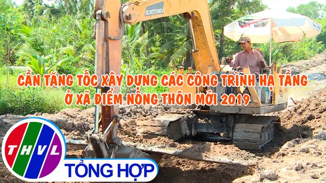 THVL | Nông thôn ngày nay: Cần tăng tốc xây dựng các công trình hạ tầng ở xã điểm nông thôn mới