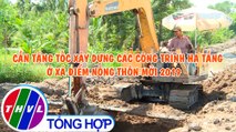 THVL | Nông thôn ngày nay: Cần tăng tốc xây dựng các công trình hạ tầng ở xã điểm nông thôn mới