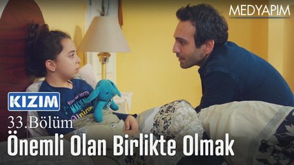 Önemli olan para değil, birlikte olmak - Kızım 33. Bölüm