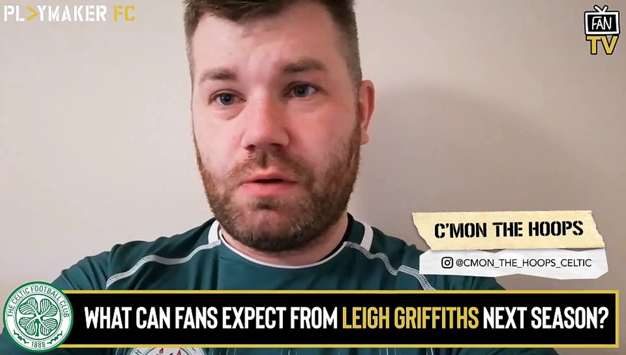 Fan TV | What can Celtic fans expect from Leigh Griffiths next season?