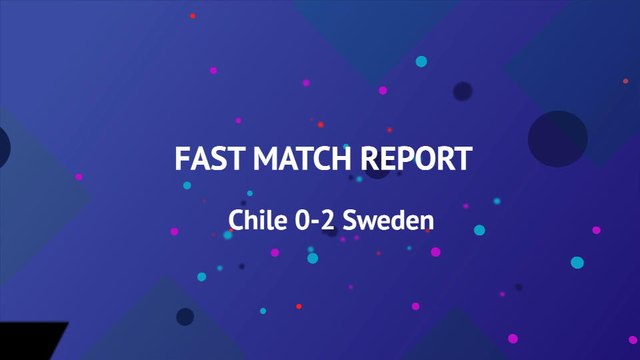 Fast Match Report - Chile 0-2 Sweden