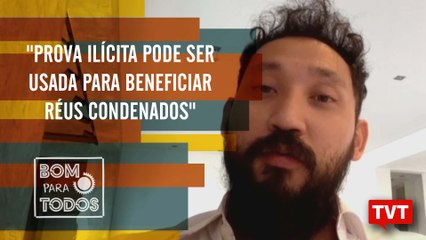 "Mesmo prova ilícita pode ser usada para beneficiar réus condenados", Fernando Hideo