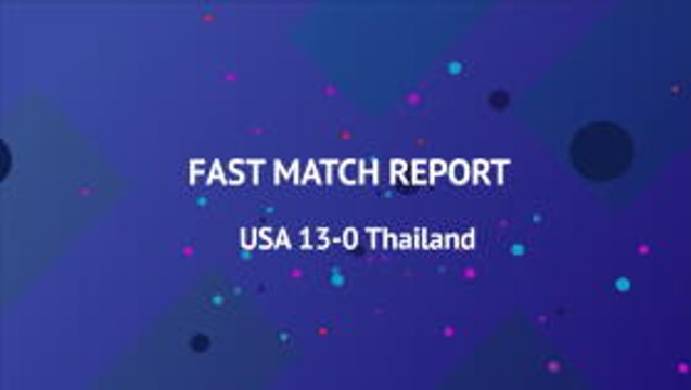 Fast Match Report - USA 13-0 Thailand