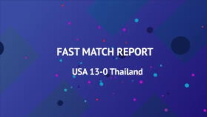 Fast Match Report - USA 13-0 Thailand