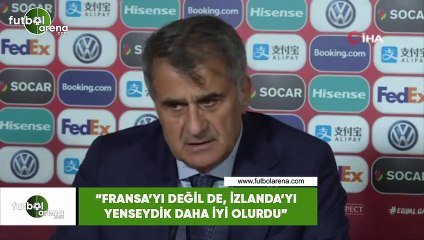 Şenol Güneş: "Fransa'yı değil de, İzlanda'yı yenseydik dah iyi olurdu"