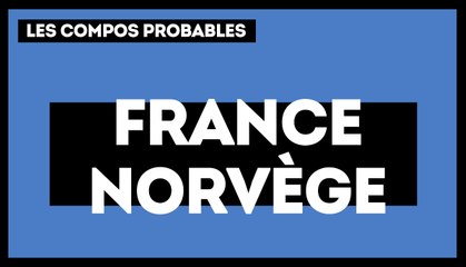 France-Norvège les compositions probables