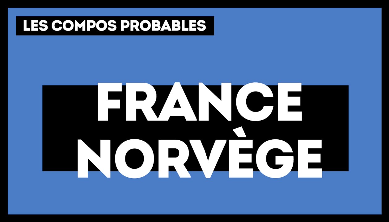 France-Norvège les compositions probables