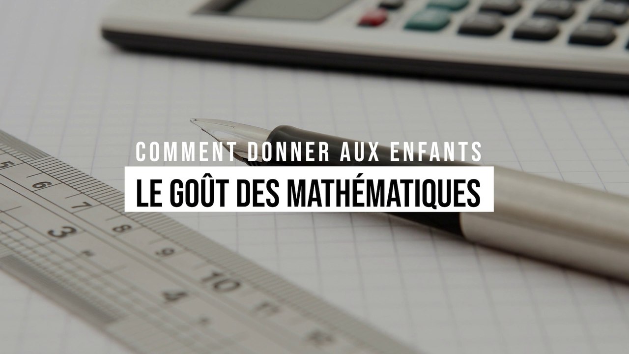 Réconciliez vos enfants avec les mathématiques