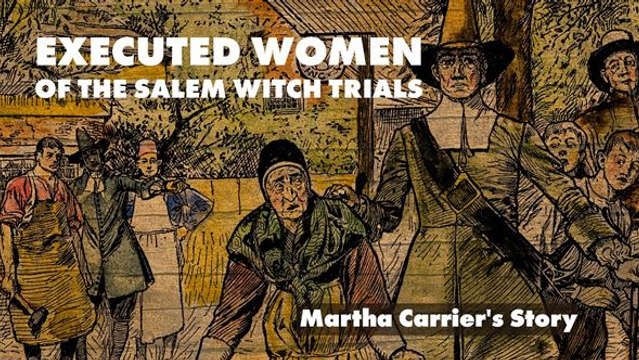 Executed Women of the Salem Witch Trials: Martha Carrier's Story
