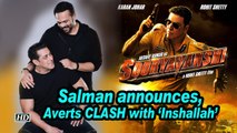 Salman announces, ‘Sooryavanshi’ averts CLASH with ‘Inshallah’
