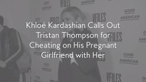 Khloé Kardashian Calls Out Tristan Thompson for Cheating on His Pregnant Girlfriend with Her