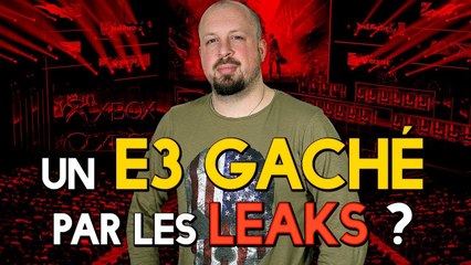 Un E3 gâché par les LEAKS ?