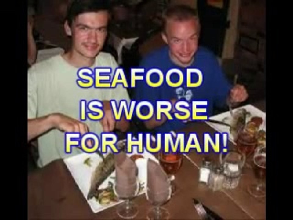 SEAFOOD IS WORST FOR HUMANS