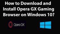 How to Download and Install Opera Gx(Gaming Browser) on Windows 10?