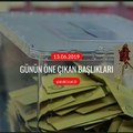 Günün öne çıkan başlıkları - 13 Haziran 2019 Perşembe