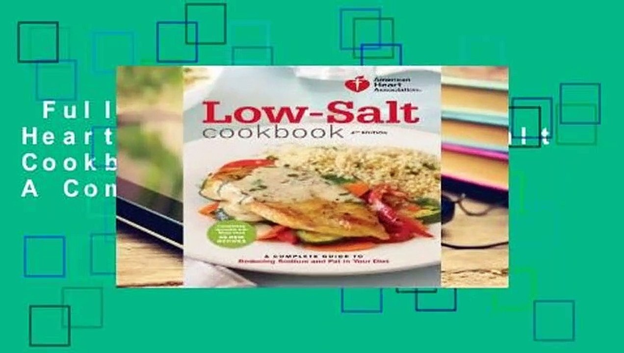 Full E-book  American Heart Association Low-Salt Cookbook, 4th Edition: A Complete Guide to