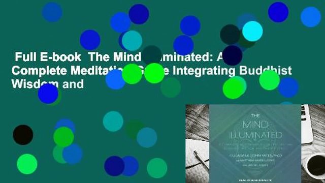 Full E-book The Mind Illuminated: A Complete Meditation Guide Integrating Buddhist Wisdom and