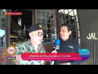 ¡Sajid le dio &#39;Gusto al gusto&#39; probando las delicias de Tijuana! | Sale el Sol