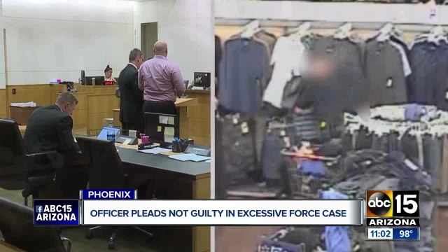 Phoenix officer pleads not guilty in excessive force case